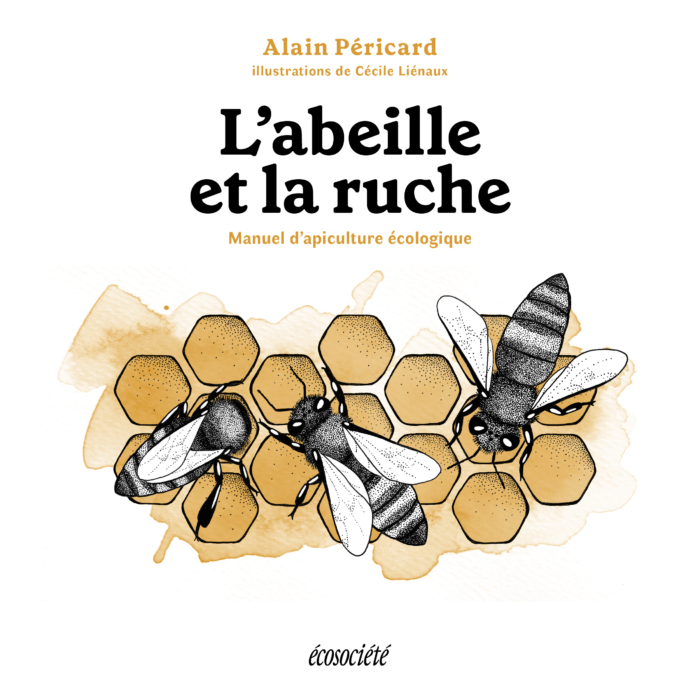 L'abeille et la ruche - Manuel d'apiculture écologique, nouvelle édition
